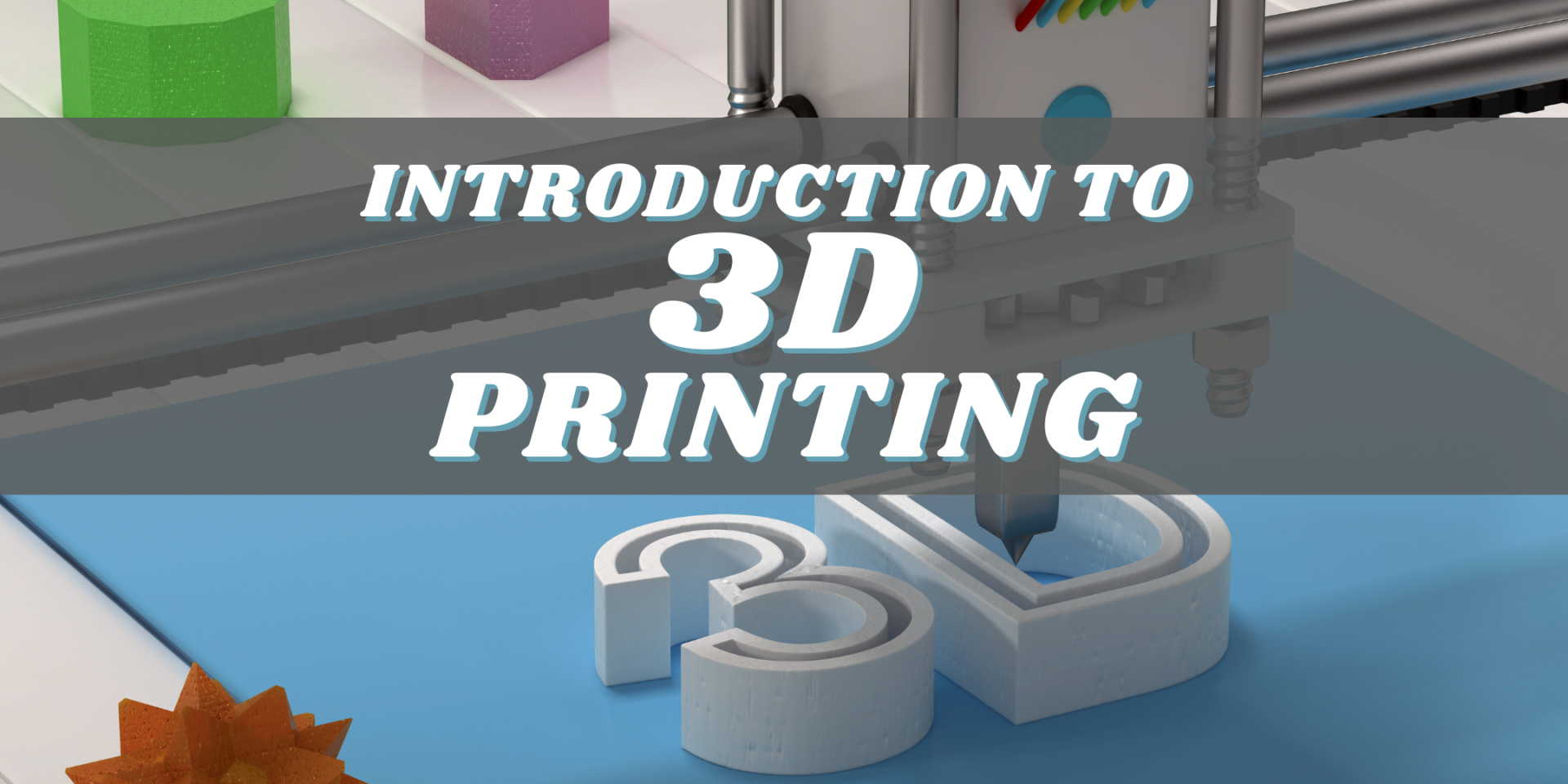 Intro to 3D printing banner