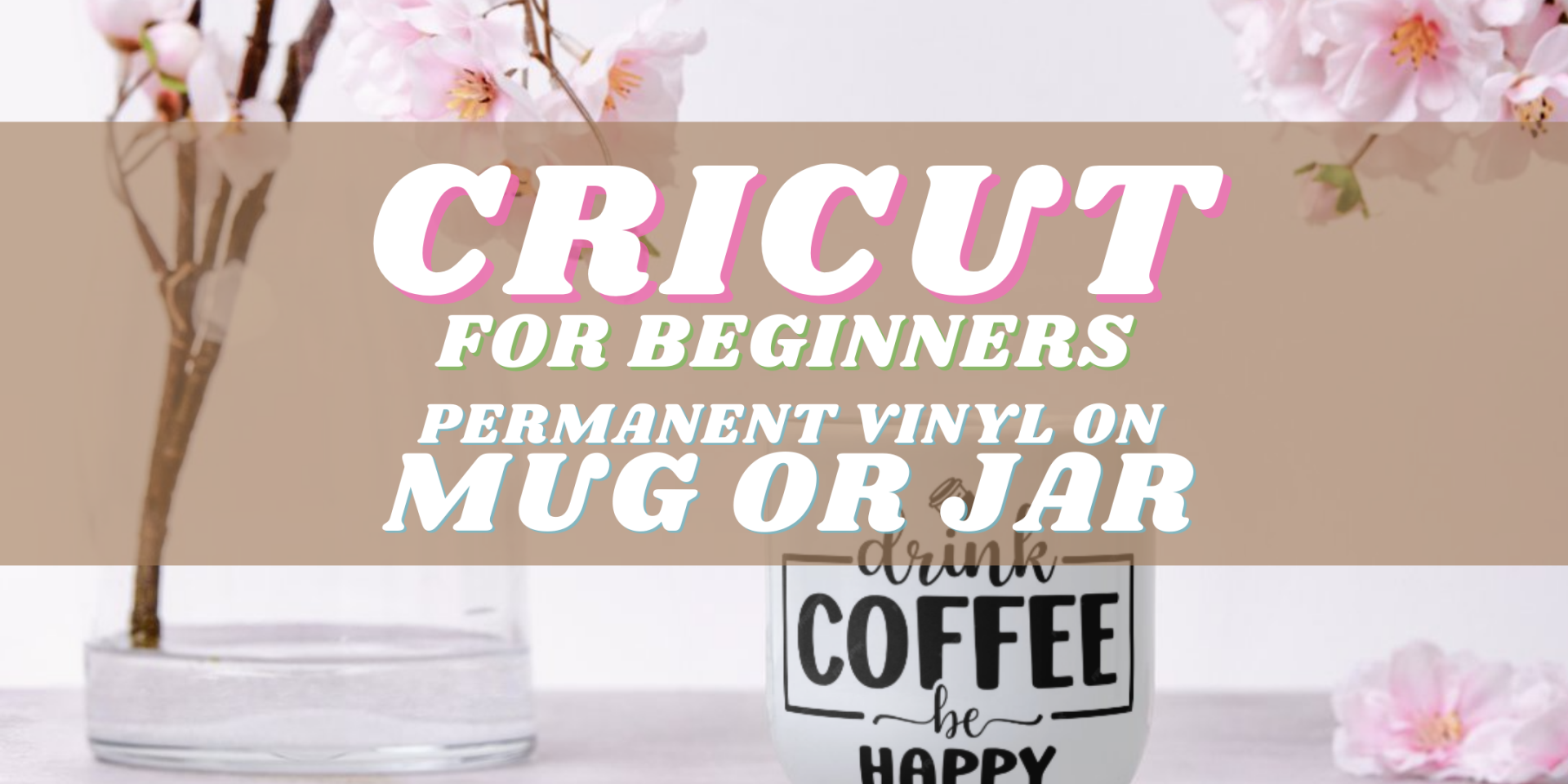 Cricut Permanent Vinyl on Mug Workshop Banner